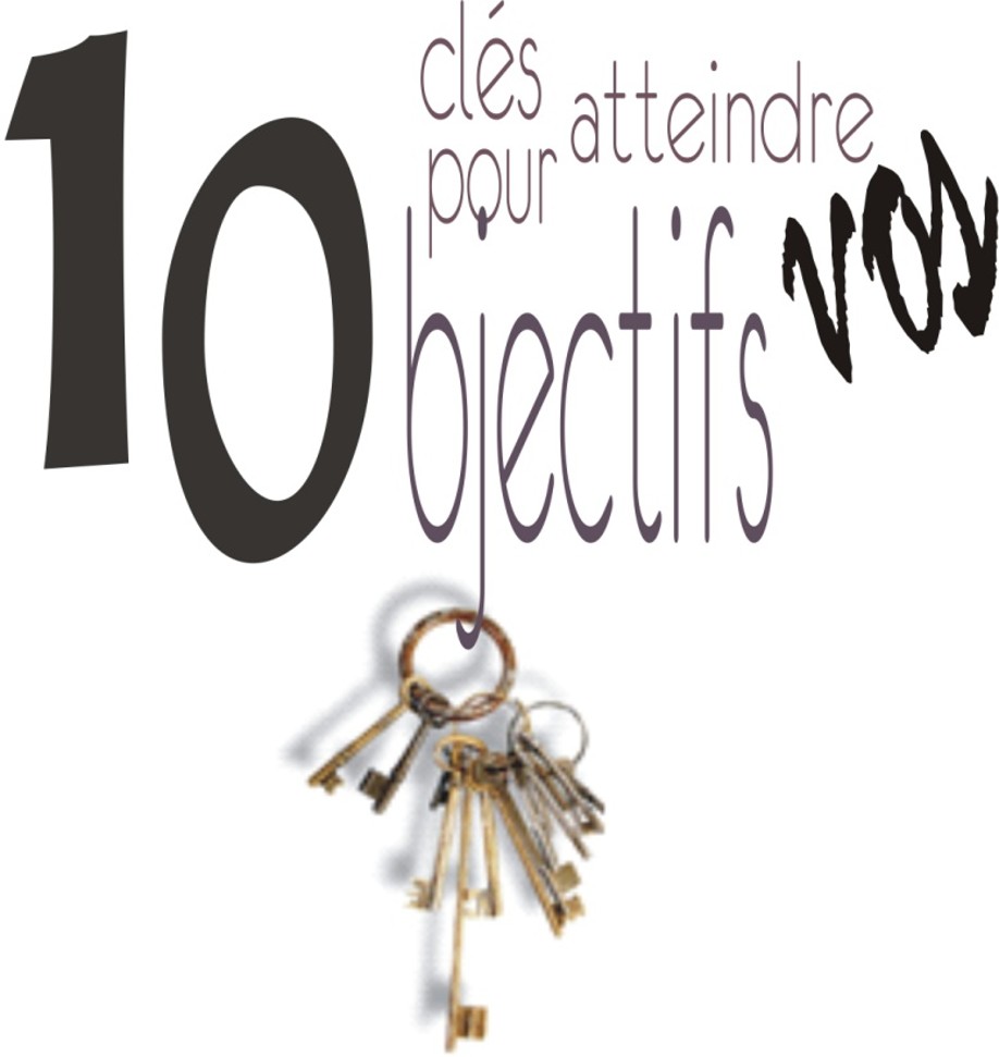 10 clés pour atteindre vos objectifs